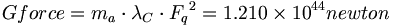 Gforce=m_a\cdot \lambda_C\cdot {F_q}^2=1.210\times 10^{44}newton