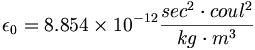 \epsilon_0=8.854\times 10^{-12}\frac{sec^2\cdot coul^2}{kg\cdot m^3}