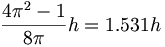 \frac{4\pi^2-1}{8\pi}h=1.531h