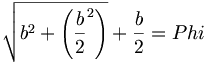 \sqrt{b^2+ \left ({\frac{b}{2}}^2\right )}+\frac{b}{2}=Phi