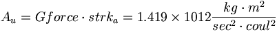 A_u=Gforce\cdot strk_a=1.419\times 10{12}\frac{kg\cdot m^2}{sec^2\cdot coul^2}